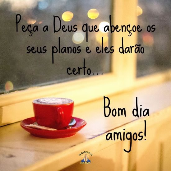 Bom dia amigos