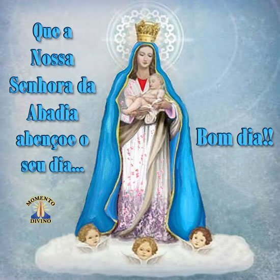 Bom dia com Nossa Senhora da Abadia