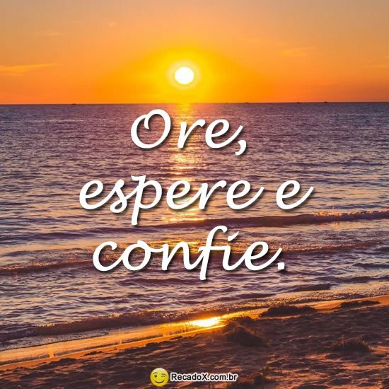 Ore, espere e confie